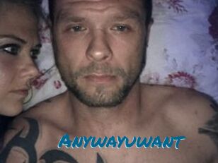 Anywayuwant