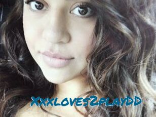 Xxxloves2playDD